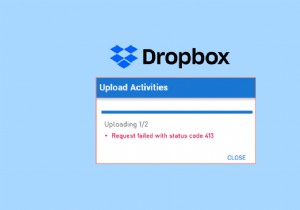 วิธีการแก้ไขข้อผิดพลาด Dropbox com 413 ใน Windows 10