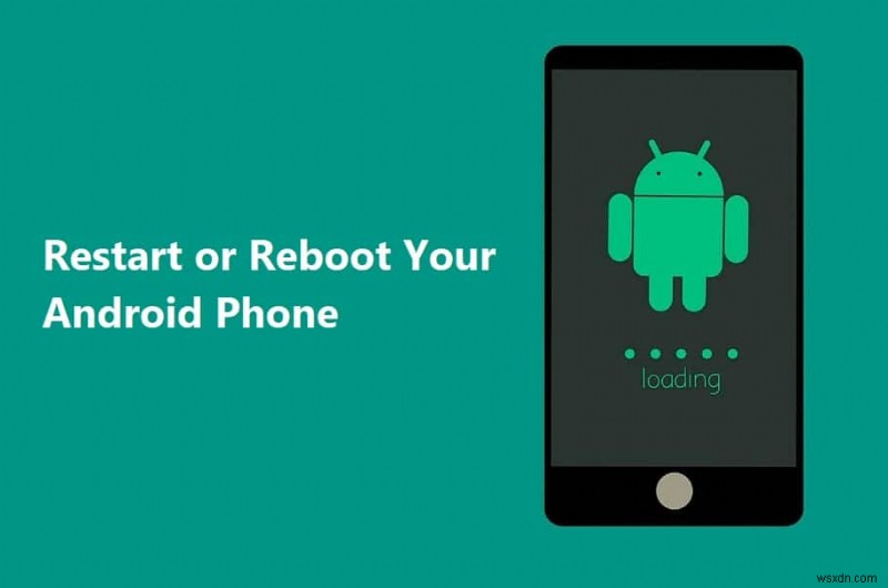 วิธีการรีสตาร์ทหรือรีบูตโทรศัพท์ Android ของคุณ