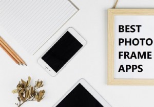 10 แอพกรอบรูปที่ดีที่สุดสำหรับ Android