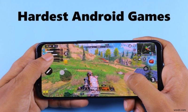 15 เกม Android ที่ท้าทายและยากที่สุดอย่างเหลือเชื่อ