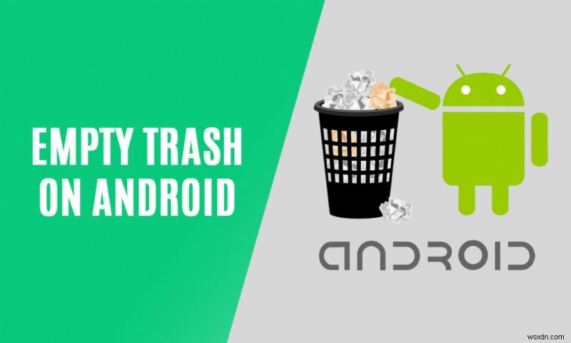 9 วิธีในการล้างถังขยะบน Android