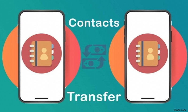 5 วิธีในการถ่ายโอนผู้ติดต่อไปยังโทรศัพท์ Android เครื่องใหม่อย่างรวดเร็ว