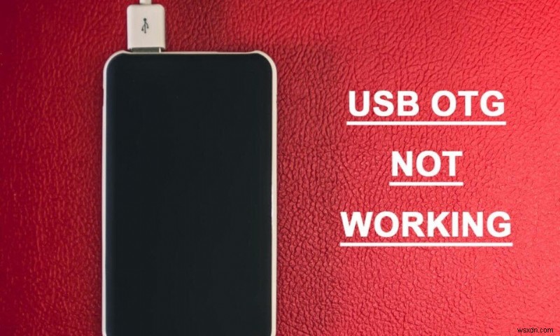 แก้ไข USB OTG ไม่ทำงานบนอุปกรณ์ Android 