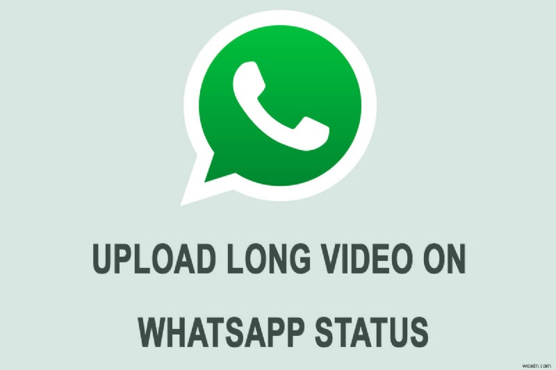 วิธีการโพสต์หรืออัปโหลดวิดีโอขนาดยาวในสถานะ Whatsapp