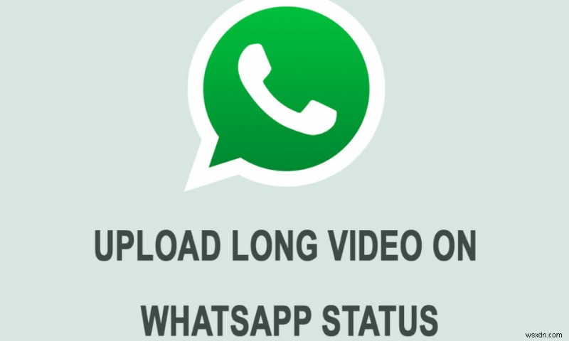 วิธีการโพสต์หรืออัปโหลดวิดีโอขนาดยาวในสถานะ Whatsapp