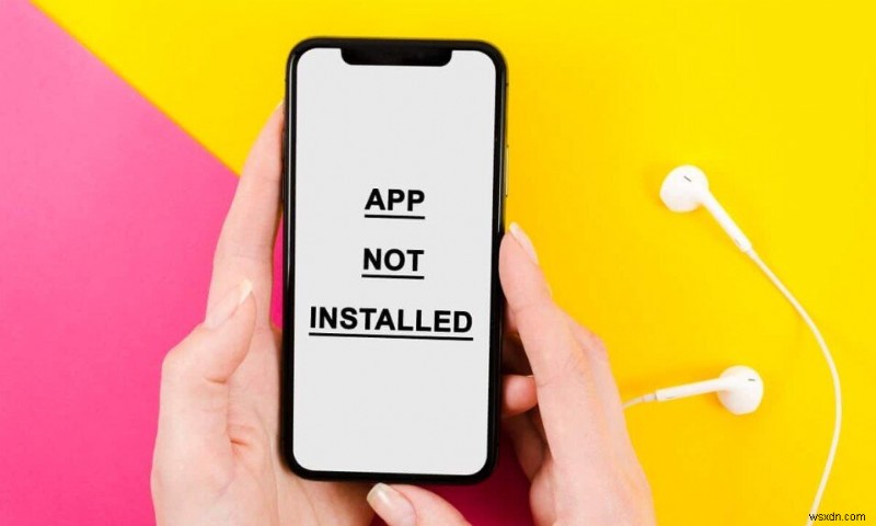 วิธีแก้ไขข้อผิดพลาดแอปที่ไม่ได้ติดตั้งบน Android