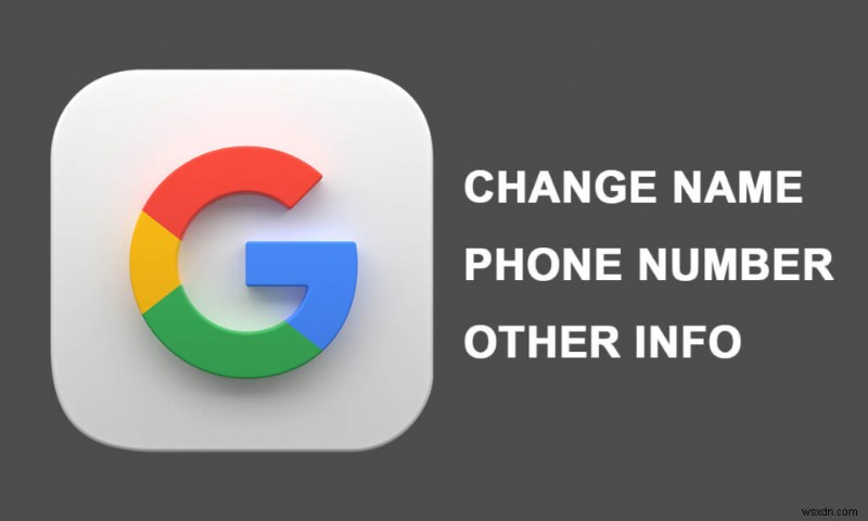 เปลี่ยนชื่อ หมายเลขโทรศัพท์ และข้อมูลอื่นๆ ในบัญชี Google