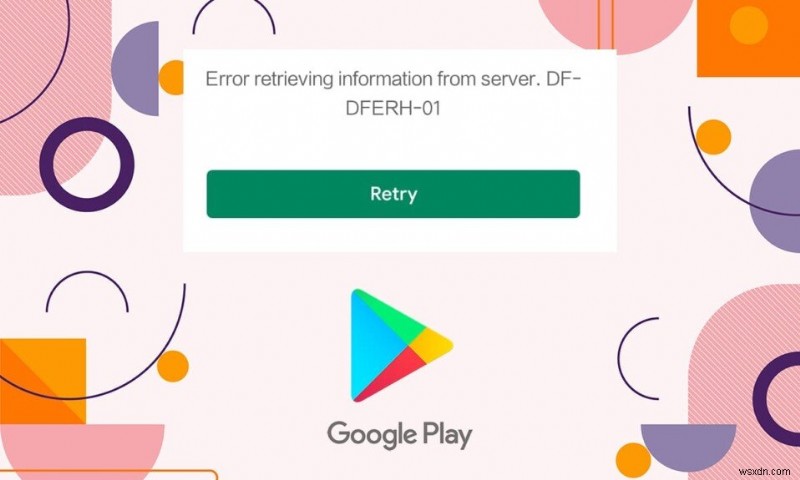 แก้ไขข้อผิดพลาด Play Store DF-DFERH-01