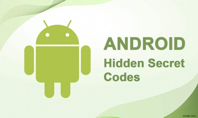 90+ รหัสลับของ Android ที่ซ่อนอยู่