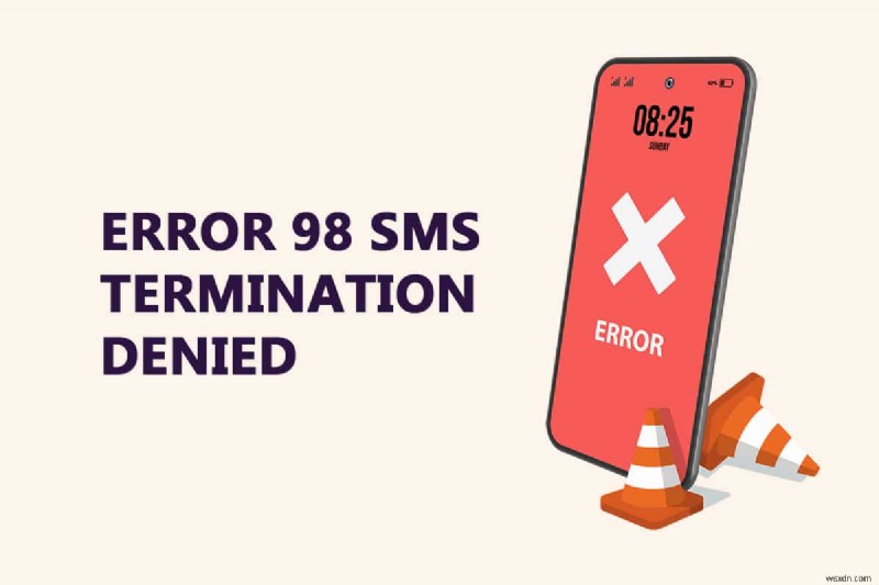 แก้ไขข้อผิดพลาด 98 การสิ้นสุด SMS ถูกปฏิเสธ 