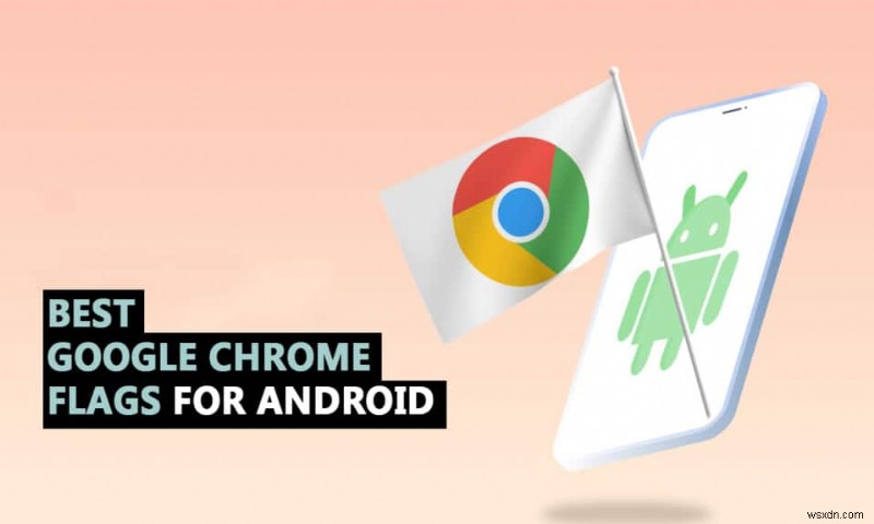 35 สุดยอด Google Chrome Flags สำหรับ Android