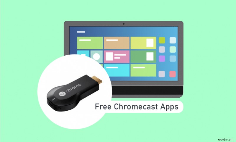 30 แอป Chromecast ฟรีที่ดีที่สุด