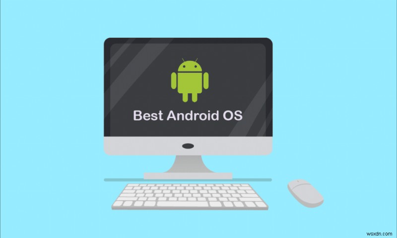 12 ระบบปฏิบัติการ Android ที่ดีที่สุดสำหรับพีซี 