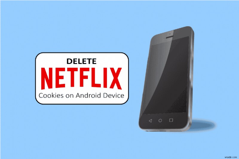 วิธีการลบคุกกี้ Netflix บน Android