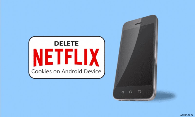 วิธีการลบคุกกี้ Netflix บน Android