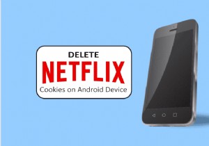 วิธีการลบคุกกี้ Netflix บน Android