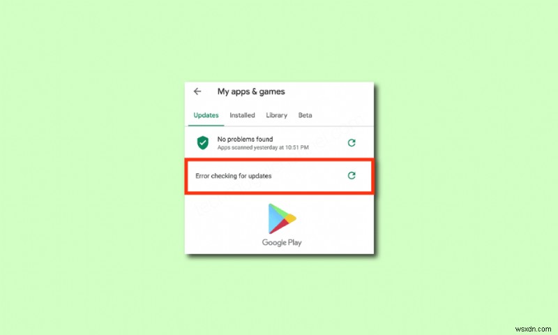 แก้ไขข้อผิดพลาด Google Play Store ในการตรวจสอบการอัปเดต