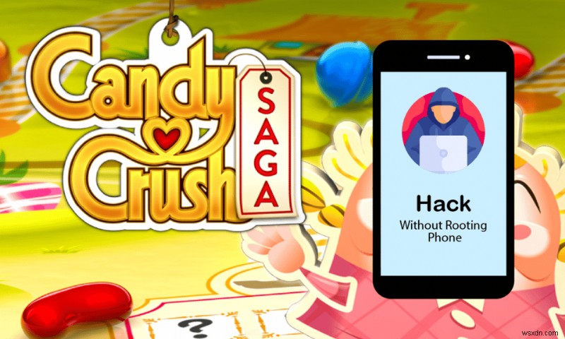 วิธีแฮ็ก Candy Crush Saga บน Android โดยไม่ต้องรูท