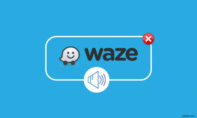 แก้ไข Waze Sound ไม่ทำงานบน Android