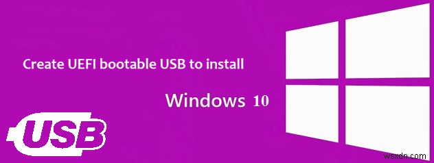 วิธีการสร้าง UEFI Bootable USB เพื่อติดตั้ง Windows 10/8.1/8