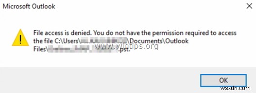 แก้ไข:ปฏิเสธการเข้าถึงไฟล์ Outlook ไม่สามารถเปิด PST หรือนำเข้าไฟล์ PST (แก้ไขแล้ว)