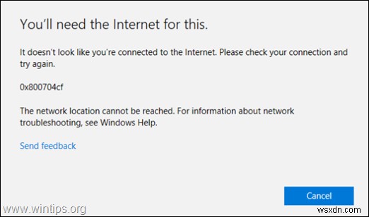 การแก้ไข:ข้อผิดพลาดของ Microsoft Store 0x800704cf – ดูเหมือนคุณไม่ได้เชื่อมต่อกับอินเทอร์เน็ต (แก้ไขแล้ว)