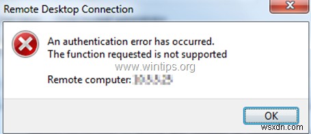 แก้ไขการเชื่อมต่อเดสก์ท็อประยะไกล:เกิดข้อผิดพลาดในการตรวจสอบสิทธิ์ ไม่รองรับฟังก์ชันที่ร้องขอ (แก้ไขแล้ว) 