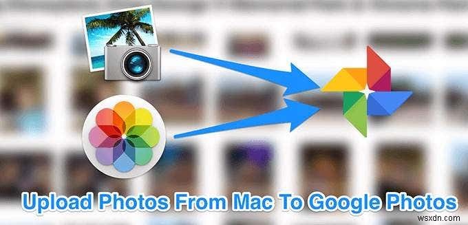 วิธีการอัปโหลดรูปภาพจาก Mac ไปยัง Google Photos