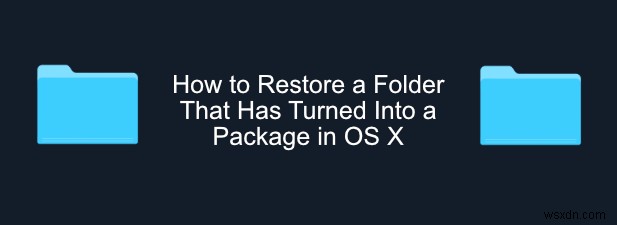 วิธีการคืนค่าโฟลเดอร์ที่เปลี่ยนเป็นแพ็คเกจใน OS X