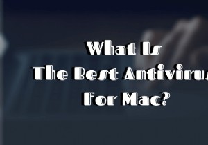 ตัวเลือกแอนตี้ไวรัสที่ดีที่สุดสำหรับ Mac