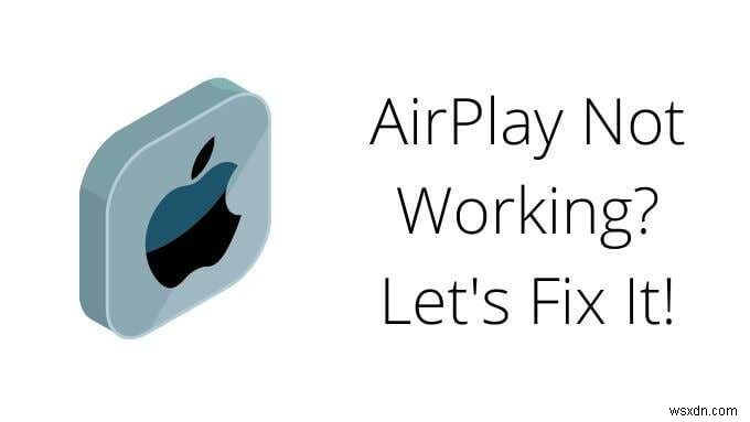 AirPlay ไม่ทำงาน? 11 วิธีในการแก้ไข