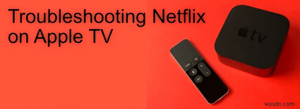 วิธีแก้ไข Netflix ไม่ทำงานบน Apple TV