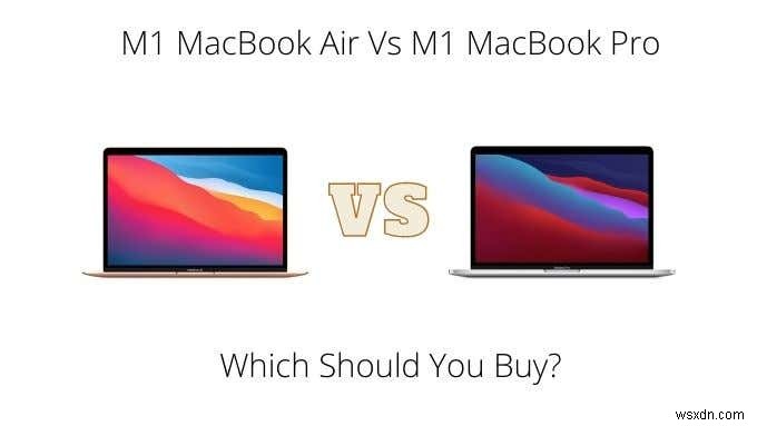 M1 MacBook Air กับ M1 MacBook Pro:อันไหนที่คุณควรซื้อ