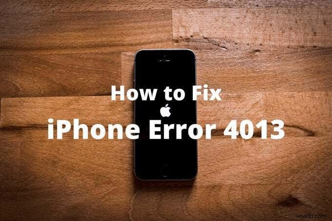 วิธีแก้ไขข้อผิดพลาดของ iPhone 4013