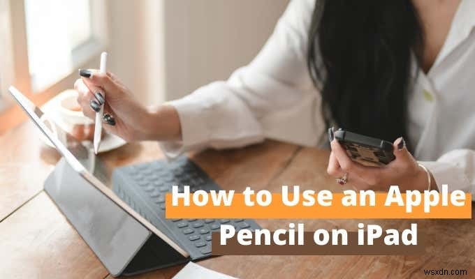 วิธีใช้ Apple Pencil บน iPad