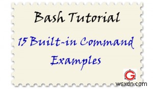 15 คำสั่งในตัวของ Bash Shell ที่มีประโยชน์ (พร้อมตัวอย่าง)