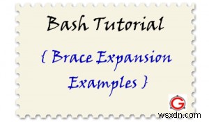 บทช่วยสอนการขยาย Bash Brace:6 ตัวอย่างการขยายนิพจน์ภายในวงเล็บปีกกา