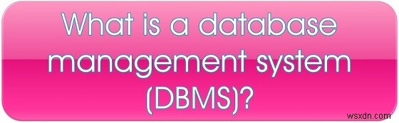 ข้อมูลเบื้องต้นเกี่ยวกับแนวคิดระบบการจัดการฐานข้อมูลเชิงสัมพันธ์ (RDBMS)!