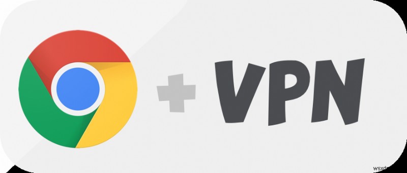 วิธีเลือก VPN ที่ดีที่สุดสำหรับ Chrome