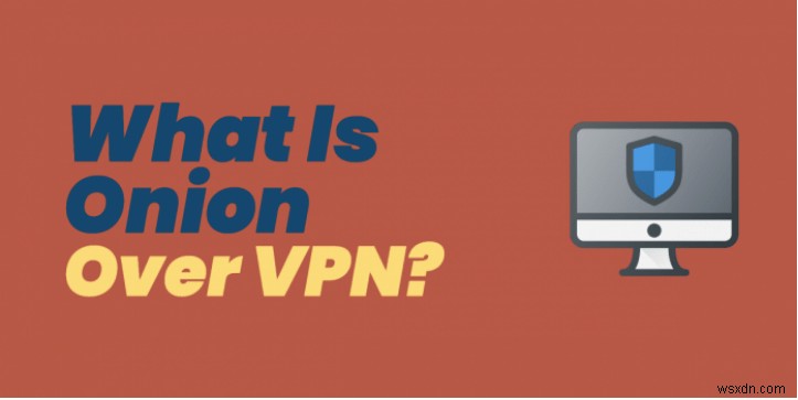 Onion Over VPN คืออะไร และใช้งานอย่างไร