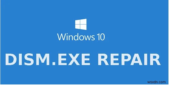 5 วิธีในการแก้ไขข้อผิดพลาด Dism.exe 1392 บน Windows 10