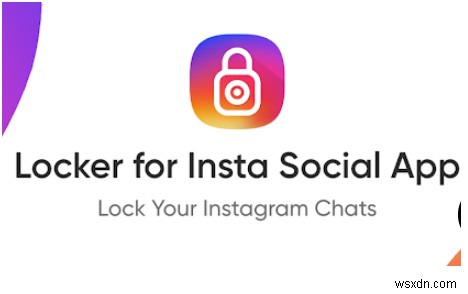 ตัวล็อกสำหรับ Insta Social App:การรักษาความปลอดภัยการแชทบน Instagram จากการเข้าถึงที่ไม่ต้องการ