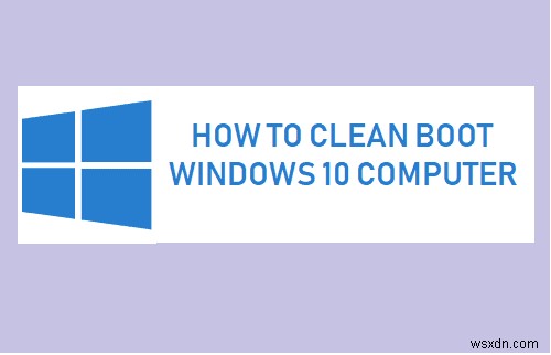 วิธีล้างข้อมูลบูต Windows 10 และเหตุใดคุณจึงต้องทำเช่นนั้น