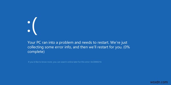 กำจัดข้อผิดพลาดในการติดตั้ง:0xc000021a บน Windows 10