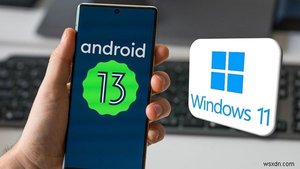 เชื่อหรือไม่ว่า Android 13 ของคุณสามารถเรียกใช้ Windows 11 ได้