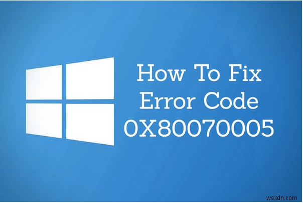 วิธีแก้ไขรหัสข้อผิดพลาด 0x80070005