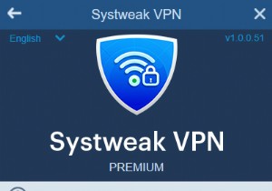 SystweakVPN- VPN ที่ดีที่สุดในการเลิกบล็อก Facebook และการท่องเว็บอย่างปลอดภัย