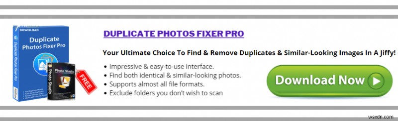 Duplicate Photos Fixer Pro vs Duplicate Photo Cleaner:เครื่องมือใดดีที่สุดในการลดความยุ่งเหยิงในคอลเล็กชันของคุณ