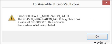 {แก้ไขแล้ว} รหัสข้อบกพร่อง:0x00000031 “PHASE0_INITIALIZATION_FAILED”