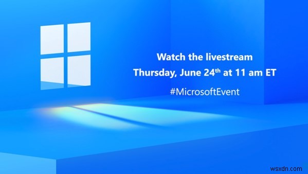 Microsoft Windows 11 – เป็นไปได้ไหมในวันที่ 24 มิถุนายน 2021 @ 11:00 น.